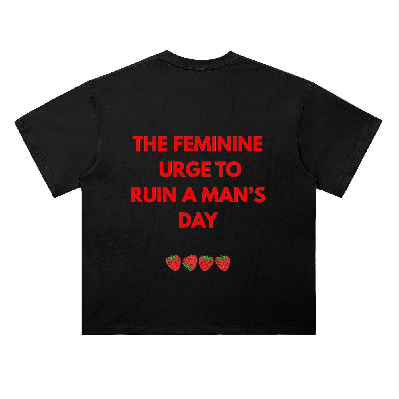 A black TOTZ WORLD heavy weight  cotton short-sleeve t-shirt shown flat against a white background, featuring the phrase 'THE FEMININE URGE TO RUIN A MAN'S DAY' printed in bold red letters on the back, with four small strawberry graphics underneath.