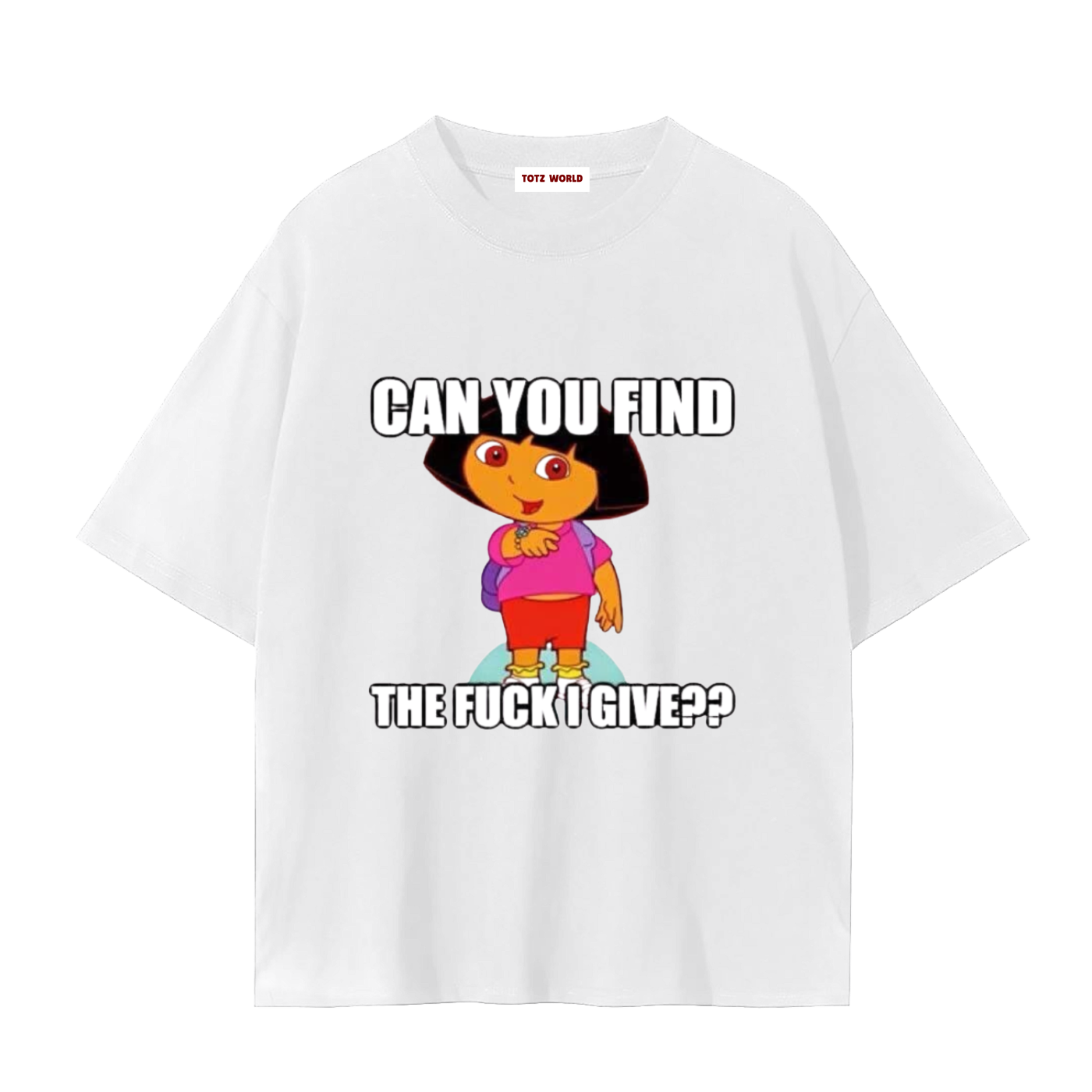 A white TOTZ WORLD cotton short-sleeve t-shirt featuring a graphic of Dora the Explorer with the text 'CAN YOU FIND THE FUCK I GIVE??' in a bold white font with black outlines.